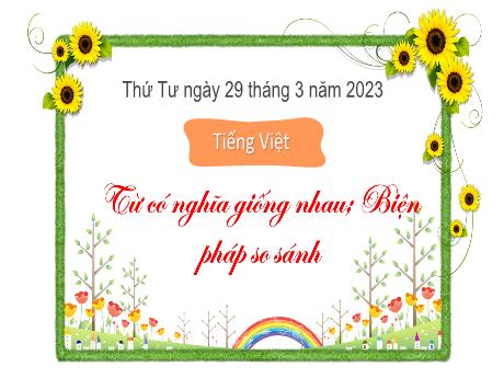 Bài giảng Tiếng Việt 3 (Kết nối tri thức) - Luyện từ và câu: Từ có nghĩa giống nhau; Biện pháp so sánh - Năm học 2022-2023