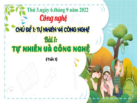 Bài giảng Công nghệ 3 (Kết nối tri thức) - Bài 1: Tự nhiên và công nghệ (Tiết 1) - Năm học 2022-2023 - Nguyễn Thị Loan
