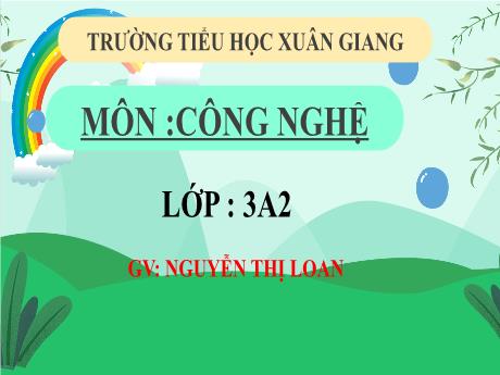 Bài giảng Công nghệ 3 (Kết nối tri thức) - Bài 6: An toàn với môi trường công nghệ trong gia đình (Tiết 2) - Năm học 2022-2023 - Nguyễn Thị Hằng