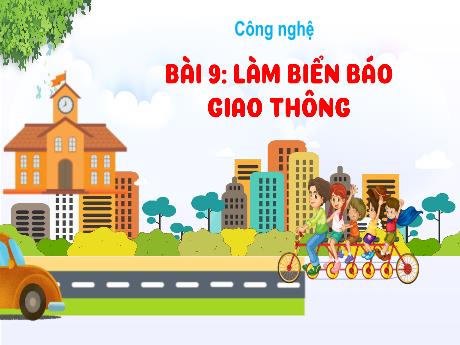 Bài giảng Công nghệ 3 (Kết nối tri thức) - Bài 9: Làm biển báo giao thông (Tiết 1) - Năm học 2022-2023 - Hoàng Thị Thủy