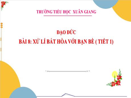 Bài giảng Đạo đức 3 - Bài 8: Xử lí bất hòa với bạn bè (Tiết 1) - Nguyễn Thị Hằng