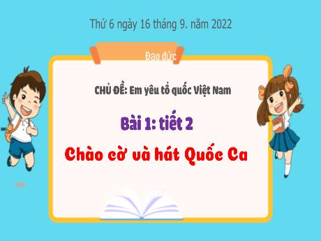 Bài giảng Đạo đức 3 (Kết nối tri thức) - Bài 1: Chào cờ và hát quốc ca (Tiết 2) - Năm học 2022-2023 - Nguyễn Thị Loan