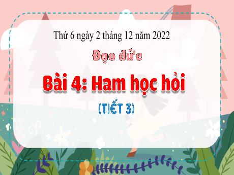 Bài giảng Đạo đức 3 (Kết nối tri thức) - Bài 4: Ham học hỏi (Tiết 1) - Năm học 2022-2023 - Nguyễn Thị Hằng