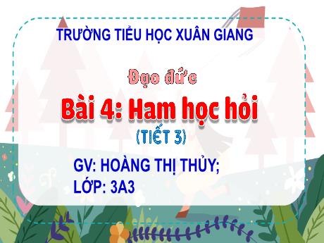 Bài giảng Đạo đức 3 (Kết nối tri thức) - Bài 4: Ham học hỏi (Tiết 3) - Năm học 2022-2023 - Hoàng Thị Thủy