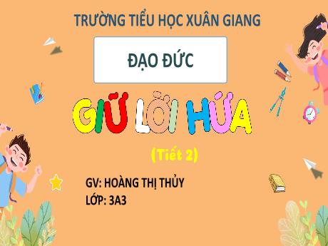 Bài giảng Đạo đức 3 (Kết nối tri thức) - Bài 5: Giữa lời hứa (Tiết 2) - Năm học 2022-2023 - Hoàng Thị Thủy