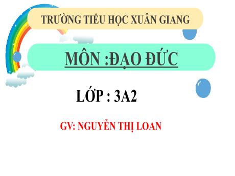 Bài giảng Đạo đức 3 (Kết nối tri thức) - Bài 7: Khám phá bản thân (Tiết 5) - Năm học 2022-2023 - Nguyễn Thị Loan
