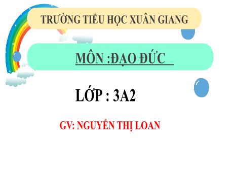 Bài giảng Đạo đức 3 (Kết nối tri thức) - Bài 8: Xử lý bất hòa với bạn bè (Tiết 3) - Năm học 2022-2023 - Nguyễn Thị Loan