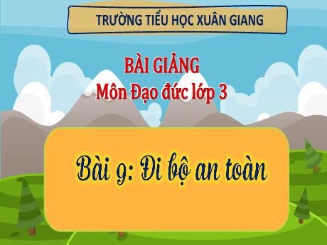 Bài giảng Đạo đức 3 (Kết nối tri thức) - Bài 9: Đi bộ an toàn (Tiết 1) - Năm học 2022-2023 - Hoàng Thị Thủy