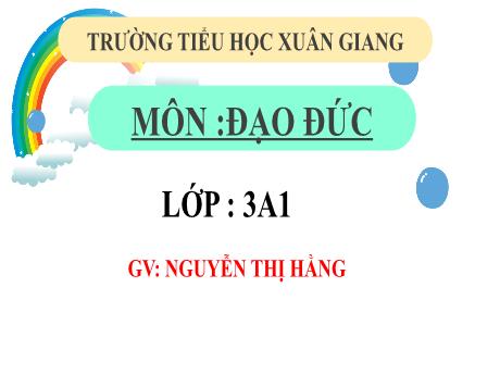 Bài giảng Đạo đức 3 (Kết nối tri thức) - Bài: Giữ lời hứa (Tiết 2) - Năm học 2022-2023 - Nguyễn Thị Hằng