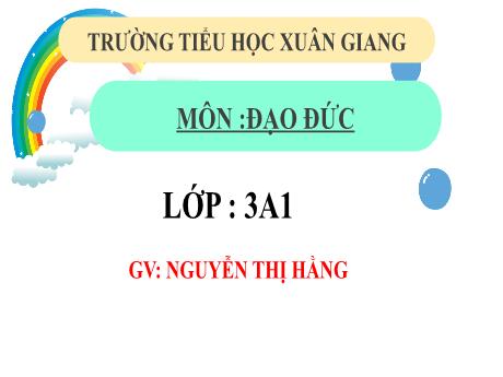 Bài giảng Đạo đức 3 (Kết nối tri thức) - Chủ đề 3 - Bài 4: Ham học hỏi (Tiết 2) - Năm học 2022-2023 - Nguyễn Thị Hằng