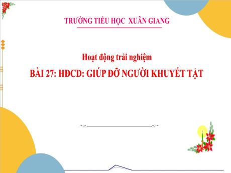 Bài giảng Hoạt động trải nghiệm 3 - Bài 27: Giúp đỡ người khuyết tật - Nguyễn Thị Hằng