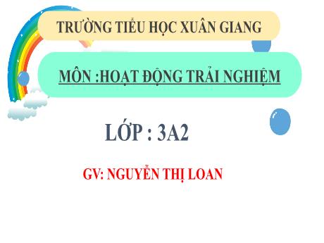 Bài giảng Hoạt động trải nghiệm 3 (Kết nối tri thức) - Bài 18: Lá thư tri ân - Năm học 2022-2023 - Nguyễn Thị Loan