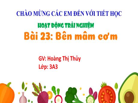 Bài giảng Hoạt động trải nghiệm 3 (Kết nối tri thức) - Bài 23: Bên mâm cơm - Năm học 2022-2023 - Hoàng Thị Thủy