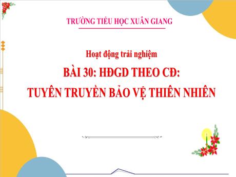 Bài giảng Hoạt động trải nghiệm 3 (Kết nối tri thức) - Bài 30: Tuyên truyền bảo vệ thiên nhiên - Năm học 2022-2023 - Hoàng Thị Thủy