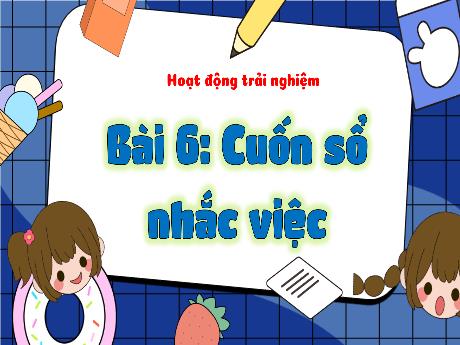 Bài giảng Hoạt động trải nghiệm 3 (Kết nối tri thức) - Bài 6: Cuốn sổ nhắc việc - Năm học 2022-2023 - Nguyễn Thị Hằng