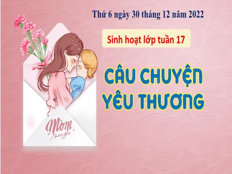 Bài giảng Hoạt động trải nghiệm 3 (Kết nối tri thức) - Bài: Câu chuyện yêu thương - Năm học 2022-2023 - Nguyễn Thị Hằng
