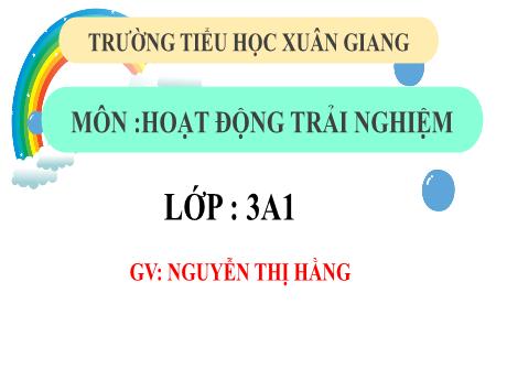 Bài giảng Hoạt động trải nghiệm 3 (Kết nối tri thức) - Bài: Tiết kiệm điện nước trong gia đình - Năm học 2022-2023 - Nguyễn Thị Hằng