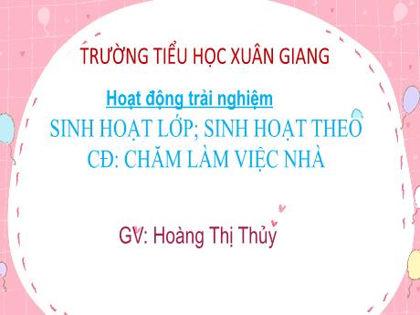 Bài giảng Hoạt động trải nghiệm 3 (Kết nối tri thức) - Chủ đề: Chăm làm việc nhà - Năm học 2022-2023 - Hoàng Thị Thủy