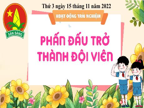 Bài giảng Hoạt động trải nghiệm 3 (Kết nối tri thức) - Tuần 11, Bài: Phấn đấu trở thành đội viên - Năm học 2022-2023 - Nguyễn Thị Loan
