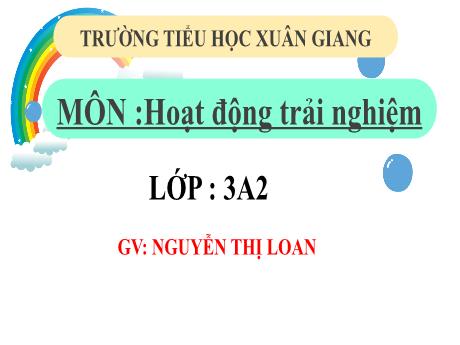 Bài giảng Hoạt động trải nghiệm 3 (Kết nối tri thức) - Tuần 16, Bài: Chăm làm việc nhà - Năm học 2022-2023 - Nguyễn Thị Loan