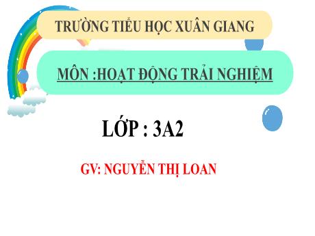 Bài giảng Hoạt động trải nghiệm 3 (Kết nối tri thức) - Tuần 18, Bài: Tình cảm gia đình - Năm học 2022-2023 - Nguyễn Thị Loan