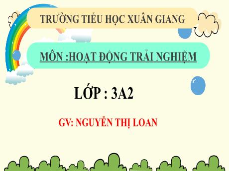 Bài giảng Hoạt động trải nghiệm 3 (Kết nối tri thức) - Tuần 25 - Năm học 2022-2023 - Nguyễn Thị Loan