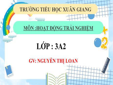 Bài giảng Hoạt động trải nghiệm 3 (Kết nối tri thức) - Tuần 33, Bài: Người lao động tương lai - Năm học 2022-2023 - Nguyễn Thị Loan