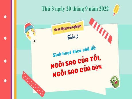 Bài giảng Hoạt động trải nghiệm 3 - Tuần 3 - Chủ đề: Ngôi sao của tôi, ngôi sao của bạn - Năm học 2022-2023 - Nguyễn Thị Hằng