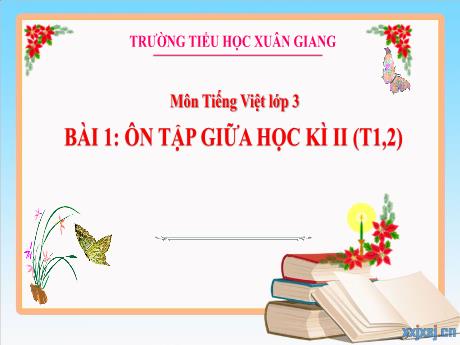 Bài giảng Tiếng Việt 3 - Bài: Ôn tập giữa học kì 2 (Tiết 1+2) - Nguyễn Thị Hằng