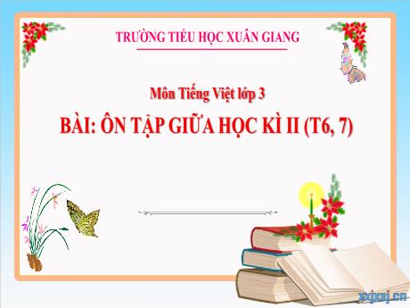 Bài giảng Tiếng Việt 3 - Bài: Ôn tập giữa học kì 2 (Tiết 6+7) - Nguyễn Thị Hằng