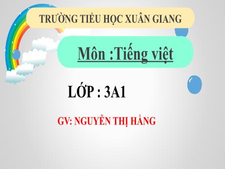 Bài giảng Tiếng Việt 3 (Kết nối tri thức) - Bài 1 (Đọc): Tia nắng bé nhỏ (Tiết 2) - Năm học 2022-2023 - Nguyễn Thị Hằng
