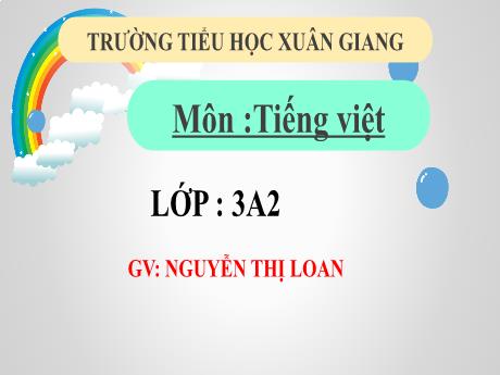 Bài giảng Tiếng Việt 3 (Kết nối tri thức) - Bài 1 (Đọc): Tia nắng bé nhỏ - Năm học 2022-2023 - Nguyễn Thị Loan