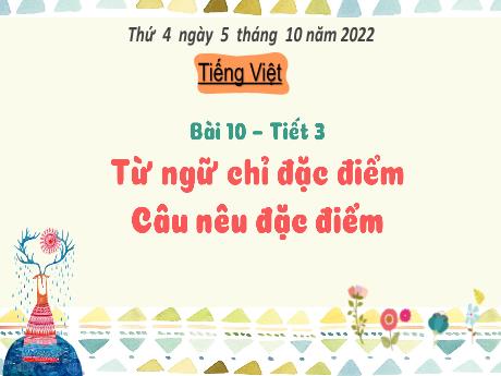 Bài giảng Tiếng Việt 3 (Kết nối tri thức) - Bài 10: Từ ngữ chỉ đặc điểm. Câu nêu đặc điểm (Tiết 3) - Năm học 2022-2023 - Hoàng Thị Thủy