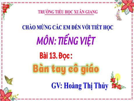Bài giảng Tiếng Việt 3 (Kết nối tri thức) - Bài 13 (Đọc): Bàn tay cô giáo (Tiết 1) - Năm học 2022-2023 - Hoàng Thị Thủy