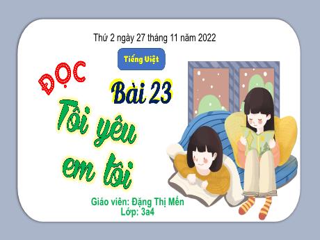 Bài giảng Tiếng Việt 3 (Kết nối tri thức) - Bài 15 (Đọc): Tôi yêu em tôi - Năm học 2022-2023 - Đặng Thị Mến