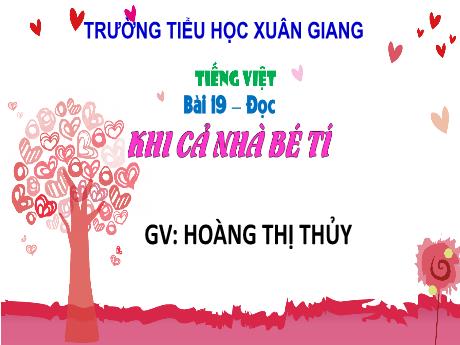 Bài giảng Tiếng Việt 3 (Kết nối tri thức) - Bài 19 (Đọc): Khi cả nhà bé tí - Năm học 2022-2023 - Hoàng Thị Thủy