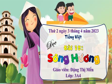 Bài giảng Tiếng Việt 3 (Kết nối tri thức) - Bài 19 (Đọc): Sông Hương - Năm học 2022-2023 - Đặng Thị Mến
