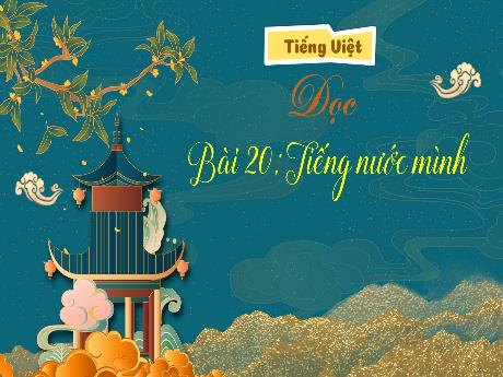 Bài giảng Tiếng Việt 3 (Kết nối tri thức) - Bài 20 (Đọc): Tiếng nước mình - Năm học 2022-2023 - Nguyễn Thị Hằng