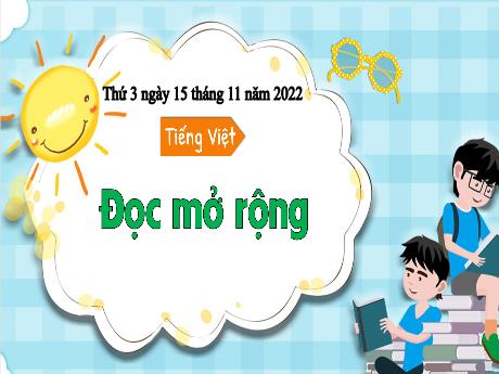 Bài giảng Tiếng Việt 3 (Kết nối tri thức) - Bài 22 : Đọc mở rộng - Năm học 2022-2023 - Nguyễn Thị Loan
