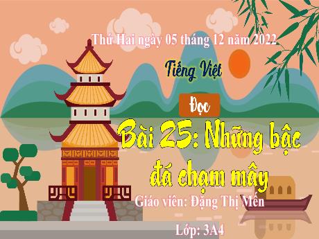 Bài giảng Tiếng Việt 3 (Kết nối tri thức) - Bài 25 (Đọc): Những bậc đá chạm mây - Năm học 2022-2023 - Đặng Thị Mến