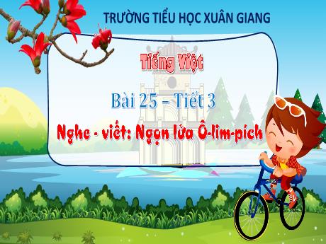 Bài giảng Tiếng Việt 3 (Kết nối tri thức) - Bài 25 (Nghe viết): Ngọn lửa Ô-lym-pic (Tiết 3) - Năm học 2022-2023 - Hoàng Thị Thủy