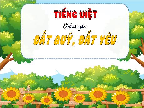 Bài giảng Tiếng Việt 3 (Kết nối tri thức) - Bài 25 (Nói nghe): Đất quý, đất yêu - Năm học 2022-2023 - Nguyễn Thị Hằng