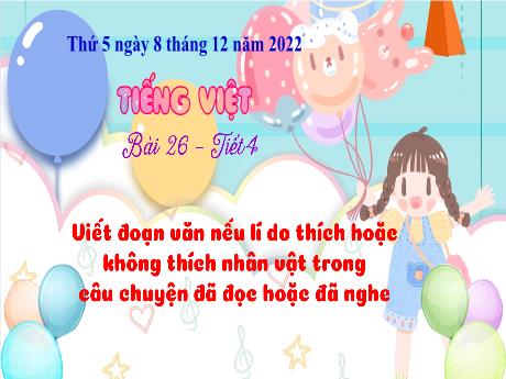 Bài giảng Tiếng Việt 3 (Kết nối tri thức) - Bài 26: Viết đoạn văn nếu lí do thích hoặc không thích nhân vật trong câu chuyện đã đọc hoặc đã nghe - Năm học 2022-2023 - Nguyễn Thị Hằng