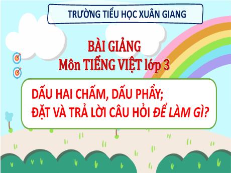 Bài giảng Tiếng Việt 3 (Kết nối tri thức) - Bài 27: Dấu hai chấm, dấu phẩy. Đặt và trả lời câu hỏi để làm gì? - Năm học 2022-2023 - Hoàng Thị Thủy