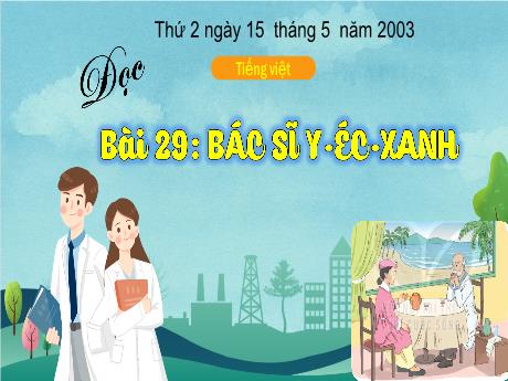 Bài giảng Tiếng Việt 3 (Kết nối tri thức) - Bài 29 (Đọc): Bác sĩ Y-éc-xanh - Năm học 2022-2023 - Hoàng Thị Thủy