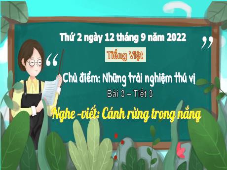 Bài giảng Tiếng Việt 3 (Kết nối tri thức) - Bài 3 (Nghe viết): Cánh rừng trong nắng (Tiết 3) - Năm học 2022-2023 - Nguyễn Thị Loan