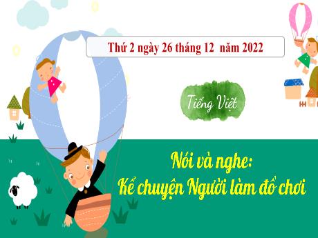 Bài giảng Tiếng Việt 3 (Kết nối tri thức) - Bài 31 (Nói nghe): Kể chuyện người làm đồ chơi - Năm học 2022-2023 - Nguyễn Thị Hằng