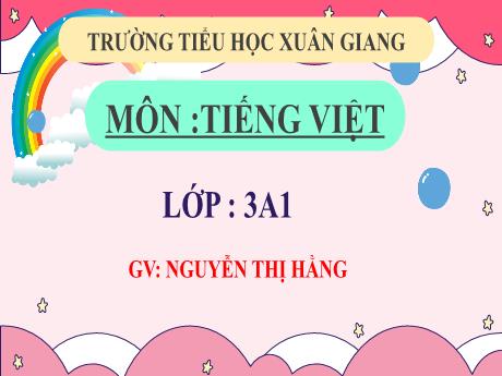 Bài giảng Tiếng Việt 3 (Kết nối tri thức) - Bài 4: Những cái tên đáng yêu - Năm học 2022-2023 - Nguyễn Thị Hằng