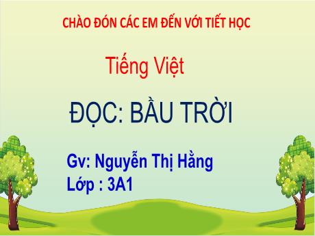 Bài giảng Tiếng Việt 3 (Kết nối tri thức) - Bài (Đọc): Bầu trời- Năm học 2022-2023 - Nguyễn Thị Hằng