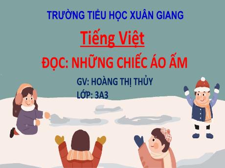 Bài giảng Tiếng Việt 3 (Kết nối tri thức) - Bài (Đọc): Những chiếc áo ấm - Năm học 2022-2023 - Hoàng Thị Thủy